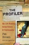 The Profiler: My Life Hunting Serial Killers &amp;amp; Psychopaths