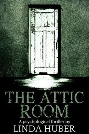The Attic Room: A psychological thriller