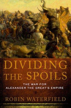 Dividing the Spoils: The War for Alexander the Great&#039;s Empire